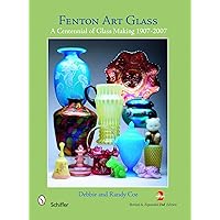 Fenton Art Glass: A Centennial of Glass Making 1907-2007 and Beyond Fenton Art Glass: A Centennial of Glass Making 1907-2007 and Beyond Hardcover