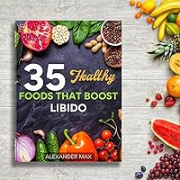 35 Healthy Diets That Boost Libido : Libido Enhancement Guide (Healthy Living: The Ultimate Healthy lifestyle Series Book 2) 35 Healthy Diets That Boost Libido : Libido Enhancement Guide (Healthy Living: The Ultimate Healthy lifestyle Series Book 2) Kindle Paperback