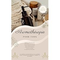 Aromathérapie pour tous: Huiles essentielles - Parfums d'ambiance - Huiles pour le visage - Eaux aromatiques - Soins des cheveux - Huiles de bain et bien plus encore... (French Edition) Aromathérapie pour tous: Huiles essentielles - Parfums d'ambiance - Huiles pour le visage - Eaux aromatiques - Soins des cheveux - Huiles de bain et bien plus encore... (French Edition) Kindle Paperback