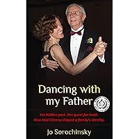 Dancing with my Father: His hidden past. Her quest for truth. How Nazi Vienna shaped a family's identity. (Holocaust Survivor True Stories) Dancing with my Father: His hidden past. Her quest for truth. How Nazi Vienna shaped a family's identity. (Holocaust Survivor True Stories) Kindle Paperback
