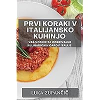 Prvi koraki v italijansko kuhinjo: Vas vodnik za odkrivanje kulinaričnih čarov Italije (Slovene Edition)