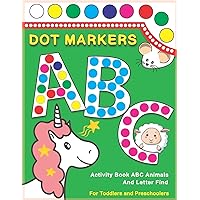 Dot Markers Activity Book ABC Animals and Letter Find: Dot And Learn Alphabet For Kids Ages 2-5 Years Old | Do A Dot Page A Day Daubers Easy Guided Big Dots Letters Find
