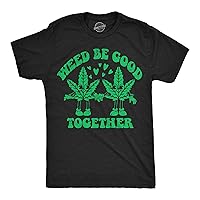 Mens Weed Be Good Together Funny T Shirts Sarcastic 420 Graphic Tee for Men