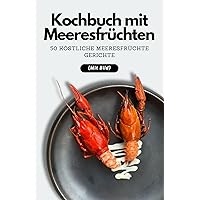 Kochbuch mit Meeresfrüchten: 50 köstliche Meeresfrüchte Gerichte (Mit Bild) (German Edition) Kochbuch mit Meeresfrüchten: 50 köstliche Meeresfrüchte Gerichte (Mit Bild) (German Edition) Kindle Paperback