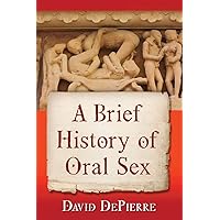A Brief History of Oral Sex A Brief History of Oral Sex Paperback Kindle