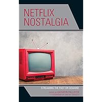 Netflix Nostalgia: Streaming the Past on Demand (Remakes, Reboots, and Adaptations) Netflix Nostalgia: Streaming the Past on Demand (Remakes, Reboots, and Adaptations) Kindle Hardcover Paperback