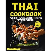 Thai Cookbook: Authentic Flavors and Techniques for Traditional Dishes Thai Cookbook: Authentic Flavors and Techniques for Traditional Dishes Kindle Paperback