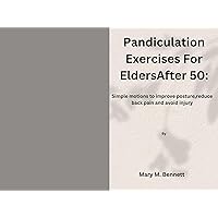 Pandiculation Exercises For Elders After 50: Simple motions to improve posture,reduce back pain and avoid injury Pandiculation Exercises For Elders After 50: Simple motions to improve posture,reduce back pain and avoid injury Kindle Paperback