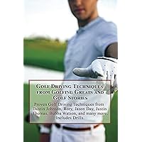 Golf Driving Techniques from Golfing Greats and Stories: Proven Golf Driving Techniques from Dustin Johnson, Rory, Jason Day, Justin Thomas, Bubba Watson, and many more. Includes Exercises and Drills Golf Driving Techniques from Golfing Greats and Stories: Proven Golf Driving Techniques from Dustin Johnson, Rory, Jason Day, Justin Thomas, Bubba Watson, and many more. Includes Exercises and Drills Kindle Paperback