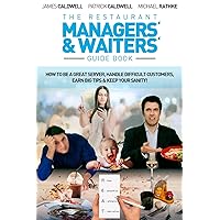 The Restaurant Managers' and Waiters' Guide Book: How to be a Great Server, Handle Difficult Customers, Earn Big Tips & Keep Your Sanity! The Restaurant Managers' and Waiters' Guide Book: How to be a Great Server, Handle Difficult Customers, Earn Big Tips & Keep Your Sanity! Paperback Kindle