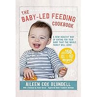 The Baby-Led Feeding Cookbook: A New Healthy Way of Eating For Your Baby That the Whole Family Will L The Baby-Led Feeding Cookbook: A New Healthy Way of Eating For Your Baby That the Whole Family Will L Hardcover Kindle