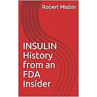 INSULIN History from an FDA Insider INSULIN History from an FDA Insider Kindle
