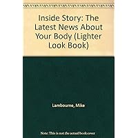 Inside Story: The Latest News About Your Body (Lighter Look Book) Inside Story: The Latest News About Your Body (Lighter Look Book) Library Binding