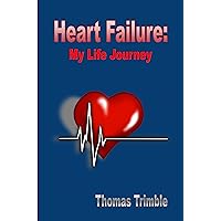 Heart Failure: My Life Journey (Congestive Heart Failure Support) Heart Failure: My Life Journey (Congestive Heart Failure Support) Kindle Paperback