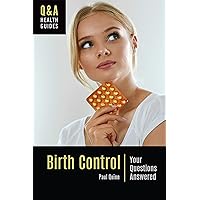 Birth Control: Your Questions Answered (Q&A Health Guides) Birth Control: Your Questions Answered (Q&A Health Guides) Kindle Hardcover