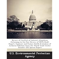 Review of Conflict of Interest Allegations Pertaining to the Peer Review of EPA's Draft Report, Exposure and Human Health Evaluation of Airborne ... Trade Center Disaster: OIG Special Report