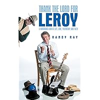 Thank the Lord for Leroy: A Humorous Look at Life, Love, Friendship, and Faith Thank the Lord for Leroy: A Humorous Look at Life, Love, Friendship, and Faith Paperback