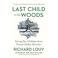 Last Child in the Woods: Saving Our Children From Nature-Deficit Disorder Last Child in the Woods: Saving Our Children From Nature-Deficit Disorder Paperback Audible Audiobook Kindle Spiral-bound Audio CD