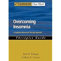 Overcoming Insomnia: A Cognitive-Behavioral Therapy Approach Therapist Guide (Treatments That Work) Overcoming Insomnia: A Cognitive-Behavioral Therapy Approach Therapist Guide (Treatments That Work) Paperback Kindle
