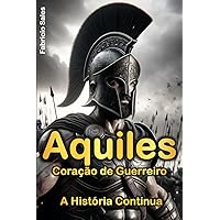 Aquiles Coração de Guerreiro: A História Continua (Portuguese Edition) Aquiles Coração de Guerreiro: A História Continua (Portuguese Edition) Kindle Paperback