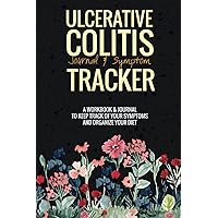 Ulcerative Colitis Journal & Symptom Tracker: My Daily Symptoms and Food Sensitivity Tracker, Perfect Log & Journal to track Symptoms for Colitis, ... and other chronic digestive inflammations