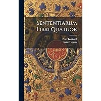 Sententiarum Libri Quatuor (Latin Edition) Sententiarum Libri Quatuor (Latin Edition) Hardcover Paperback