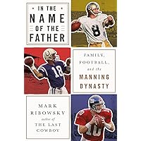 In the Name of the Father: Family, Football, and the Manning Dynasty In the Name of the Father: Family, Football, and the Manning Dynasty Hardcover Kindle Audible Audiobook Audio CD