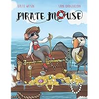 Pirate Mouse: A swashbuckling tale of adventure Pirate Mouse: A swashbuckling tale of adventure Paperback Kindle Hardcover