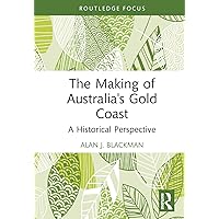 The Making of Australia's Gold Coast: A Historical Perspective (Routledge Studies in Modern History)