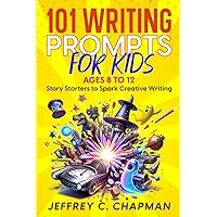 101 Writing Prompts for Kids: Story Starters to Spark Creative Writing - for Kids 8 to 12 (Adulting Hard Books)