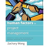 Human Factors in Project Management: Concepts, Tools, and Techniques for Inspiring Teamwork and Motivation Human Factors in Project Management: Concepts, Tools, and Techniques for Inspiring Teamwork and Motivation Hardcover Kindle