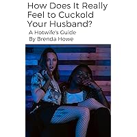 How Does It Really Feel to Cuckold Your Husband?: A Hotwife's Guide