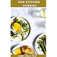 HIGH ESTROGEN COOKBOOK: Simple and Easy Healthy Food Recipes For Hormone Balance With Meal Plan, Food list And Lots More HIGH ESTROGEN COOKBOOK: Simple and Easy Healthy Food Recipes For Hormone Balance With Meal Plan, Food list And Lots More Kindle Paperback
