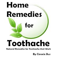 Home Remedies for Toothache - Natural Remedies for Toothache that Work Home Remedies for Toothache - Natural Remedies for Toothache that Work Kindle