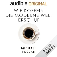 Wie Koffein die moderne Welt erschuf [Caffeine: How Caffeine Created the Modern World] Wie Koffein die moderne Welt erschuf [Caffeine: How Caffeine Created the Modern World] Audible Audiobook