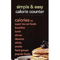Simple & Easy Calorie Counter: calories for Super Low Cal Foods, Breakfast, Lunch, Dinner, Desserts, Drinks, Snacks, Food Groups & Popular Meals