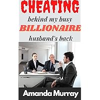 Cheating Behind My Busy Billionaire Husband's Back: ( Wife affair and lies, infidelity pleasure taboo kink, erotica with submission, betrayal, domination & spouse deception, pain, kinky adult story ) Cheating Behind My Busy Billionaire Husband's Back: ( Wife affair and lies, infidelity pleasure taboo kink, erotica with submission, betrayal, domination & spouse deception, pain, kinky adult story ) Kindle