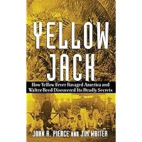 Yellow Jack: How Yellow Fever Ravaged America And Walter Reed Discovered Its Deadly Secrets Yellow Jack: How Yellow Fever Ravaged America And Walter Reed Discovered Its Deadly Secrets Hardcover Kindle