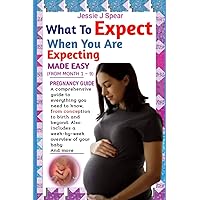 ALL WHAT TO EXPECT WHEN YOU ARE EXPECTING MADE EASY (FROM MONTH 1 – 9): A comprehensive guide to everything you need to know, from conception to birth ... a week-by-week overview of your baby And more ALL WHAT TO EXPECT WHEN YOU ARE EXPECTING MADE EASY (FROM MONTH 1 – 9): A comprehensive guide to everything you need to know, from conception to birth ... a week-by-week overview of your baby And more Paperback