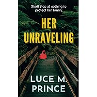 Her Unraveling: An absolute white-knuckle suspense with a shocking twist | How far would you go to protect your family? | Part 1