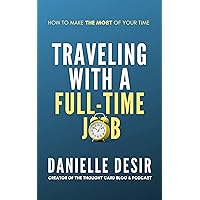 Traveling With A Full-Time Job: How to Make the Most of Your Limited Vacation Time (For Financially Savvy Travelers Book 3) Traveling With A Full-Time Job: How to Make the Most of Your Limited Vacation Time (For Financially Savvy Travelers Book 3) Kindle