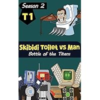 Battle of the Titans - Man vs Skibidi Toilet (Season 2 - T1) (Titan Skibidi Toilet and Man)