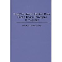 Drug Treatment Behind Bars: Prison-Based Strategies for Change (Contributions in Economic and) Drug Treatment Behind Bars: Prison-Based Strategies for Change (Contributions in Economic and) Hardcover