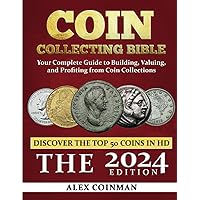 Coin Collecting Bible 2024: Your Complete Guide to Building, Valuing, and Profiting from Coin Collections Coin Collecting Bible 2024: Your Complete Guide to Building, Valuing, and Profiting from Coin Collections Paperback Kindle