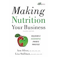 Making Nutrition Your Business: Building a Successful Private Practice
