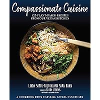 Compassionate Cuisine: 125 Plant-Based Recipes from Our Vegan Kitchen Compassionate Cuisine: 125 Plant-Based Recipes from Our Vegan Kitchen Hardcover Kindle