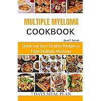MULTIPLE MYELOMA COOKBOOK: Quick and Easy Healthy Recipes to Fight Multiple Myeloma MULTIPLE MYELOMA COOKBOOK: Quick and Easy Healthy Recipes to Fight Multiple Myeloma Paperback Kindle