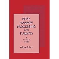 Bone Marrow Processing and Purging: a Practical Guide Bone Marrow Processing and Purging: a Practical Guide Kindle Hardcover