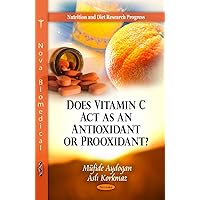 Does Vitamin C ACT as an Antioxidant or Prooxidant? (Nutrition and Diet Research Progress) Does Vitamin C ACT as an Antioxidant or Prooxidant? (Nutrition and Diet Research Progress) Paperback
