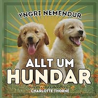 Yngri Nemendur, Allt Um Hundar: Að læra allt um bestu vin mannanna! (Yngri Nemendur, Dýr) (Icelandic Edition)